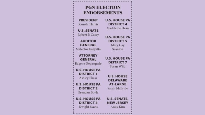 PGN Election Endorsements list. Endorsed candidates: President: Kamala Harris U.S. Senate: Robert P. Casey Auditor General: Malcolm Kenyatta Attorney General: Eugene Depasquale U.S. House Pennsylvania District 1: Ashley Ehasz U.S. House Pennsylvania District 2: Brendan Boyle U.S. House Pennsylvania District 3: Dwight Evans U.S. House Pennsylvania District 4: Madeleine Dean U.S. House Pennsylvania District 5: Mary Gay Scanlon U.S. House Pennsylvania District 7: Susan Wild U.S. House Delaware At-Large: Sarah McBride U.S. Senate, New Jersey: Andy Kim